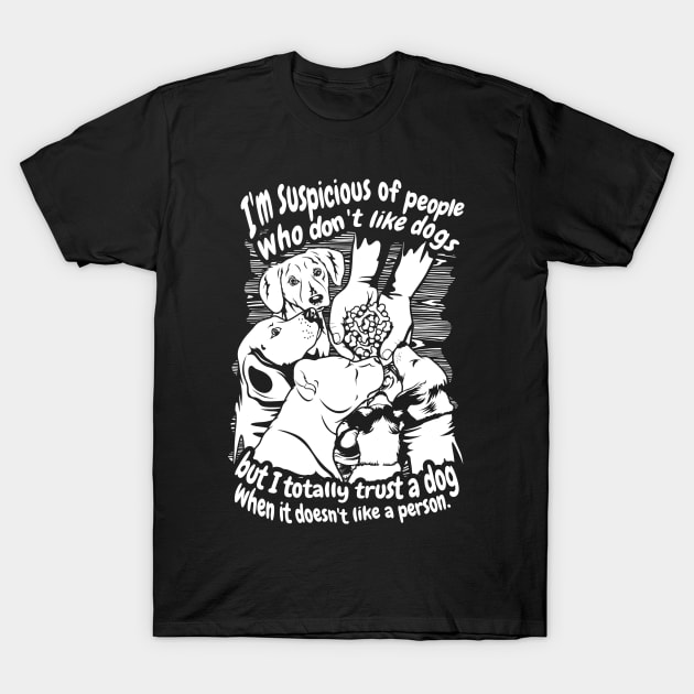 I'm Suspicious Of People Who Don't Like... T-Shirt by veerkun